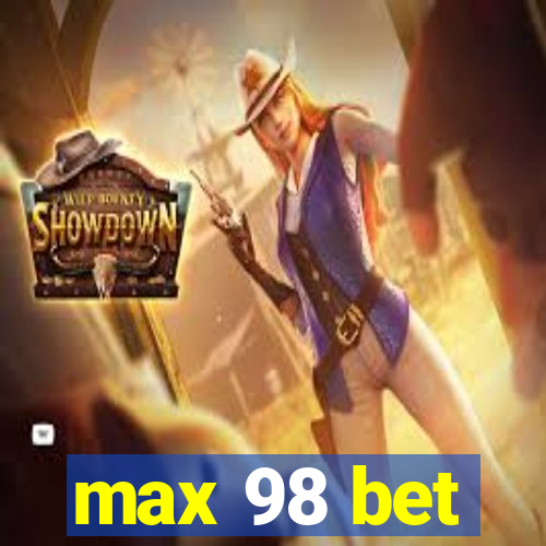 max 98 bet